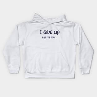 I Give Up, Kill me Now,  Ironic funny kawaii pastel aesthetic dark humor Kids Hoodie